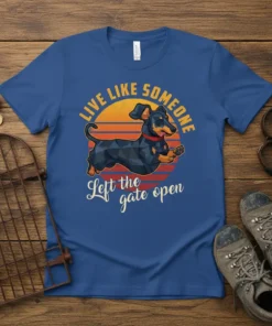 Dachshund t-shirt with "LIVE LIKE SOMEONE Left the gate open" quote and a graphic of a dachshund running with a