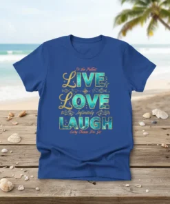 Blue t-shirt with gold and teal "To the Fullest LIVE LOVE Infinitely LAUGH Every Cause You Get" text and ocean-themed