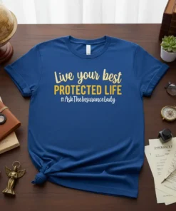 Blue t-shirt with gold and white text: "Live your best PROTECTED LIFE #AskTheInsuranceLady"