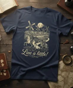 Live a little! quote t-shirt with knights on horses and donkeys in front of windmills under a moonlit sky