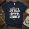 LLLLLET'S GET READY TO MUMBLE! funny quote t-shirt with vintage graphics and old men faces