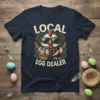 Local Egg Dealer T-Shirt with a cool chicken wearing sunglasses and holding a basket of Easter eggs