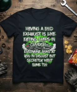 T-shirt with quote "Having a Loud Exhaust is Like Eating Chips In Church" and a graphic of a smoky muscle