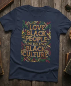 T-shirt design featuring the quote "Love Black People Like You Love Black Culture" in bold, distressed gold and red lettering