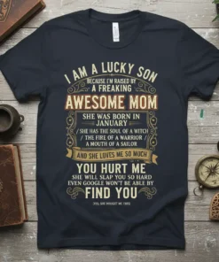 Dark navy t-shirt with "I Am A Lucky Son Because I'm Raised By A Freaking Awesome Mom" quote, mentioning January