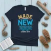 MADE NEW 2 COR. 5:17 creative graphic design printed on comfortable cotton t-shirt