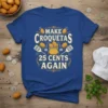 Make Croquetas 25 Cents Again text with retro graphics and croqueta illustrations on a blue t-shirt