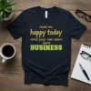 Make Me Happy Today Mind Your Own Damn BUSINESS text design on a navy blue t-shirt, featuring yellow and green