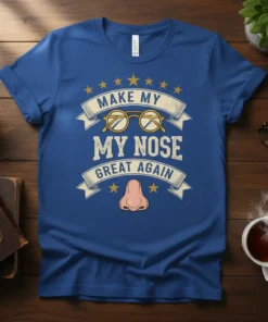Make My My Nose Great Again quote with glasses and nose graphic on a blue t-shirt