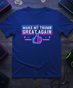 MAKE MY THUMB GREAT AGAIN text with a neon thumbs-up graphic on a royal blue t-shirt