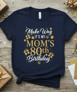 Make Way IT'S MY MOM'S 80th Birthday text with gold glitter and gift graphics on a navy t-shirt