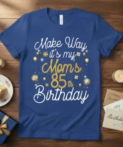 Make Way it's my Mom's 85th Birthday text with golden glitter and festive balloons on a royal blue t-shirt