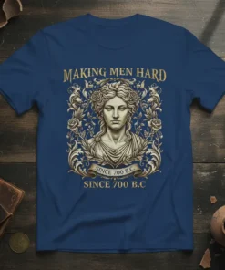 T-shirt design with gold text "MAKING MEN HARD SINCE 700 B.C." and a classical bust surrounded by roses and foliage