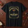 Manhattans Make Me Happy You Not So Much quote t-shirt with cocktail glass graphic