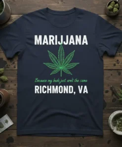 Marijuana leaf graphic with text "MARIJUANA Because my buds just arn't the same RICHMOND, VA" on a navy t-shirt