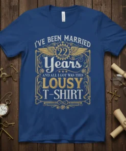 I've Been Married 22 Years And All I Got Was This Lousy T-Shirt design with vintage gears and wings graphic