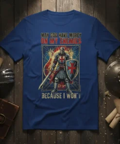Full text "May God Have Mercy On My Enemies Because I Won't" on a t-shirt featuring a knight in armor