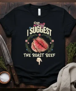 Black t-shirt with text "May I SUGGEST THE ROAST BEEF" and a realistic image of sliced roast beef surrounded by