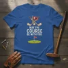 May The Course Be With You golf quote t-shirt with crossed clubs, golf ball, and flag graphic