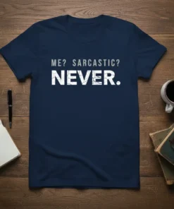 Navy t-shirt with white distressed text reading "ME? SARCASTIC? NEVER." perfect for humorous individuals