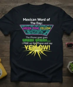 Mexican Word of The Day t-shirt design with text GREEN PINK YELLOW and a phone call joke about colors