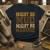 Might Be Mud Might Be Manure funny farm humor quote t-shirt design with distressed typography in brown and yellow tones