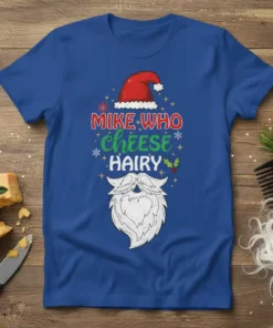 Mike Who Cheese Hairy Christmas joke T-Shirt with Santa hat and beard graphic