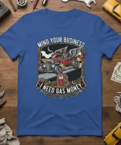 Mind Your Business I Need Gas Money hot rod t-shirt with skull driver and flames