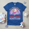Blue t-shirt with "IN A WORLD FULL OF MOMMY SHARKS be a MOMMYCORN" text and a colorful unicorn graphic