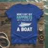 T-shirt with "Money Can't Buy Happiness But It Could Buy Me A Boat" text and a graphic of a yacht