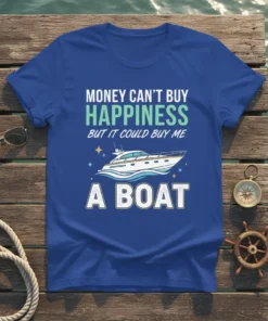 T-shirt with "Money Can't Buy Happiness But It Could Buy Me A Boat" text and a graphic of a yacht