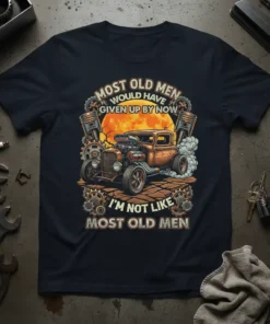 T-shirt design with text "Most Old Men Would Have Given Up By Now I'm Not Like Most Old Men" and