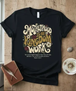 Motherhood Is Kingdom Work t-shirt with Proverbs 31 quote and floral graphic