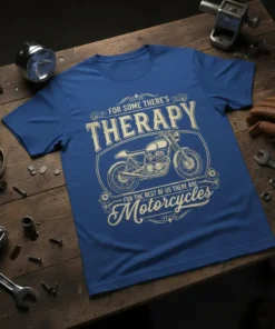 Blue t-shirt with "For Some There's Therapy For The Rest Of Us There Are Motorcycles" text and vintage motorcycle graphic