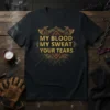 My Blood My Sweat Your Tears motivational quote t-shirt with Viking axe graphics