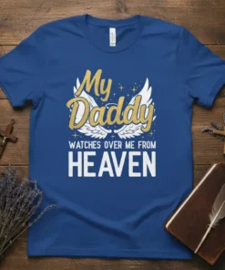 My Daddy watches over me from HEAVEN text with angel wings graphic on a blue t-shirt
