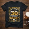 My Daughter Is Turning 30 Where's My Beer text with beer graphics on a black t-shirt