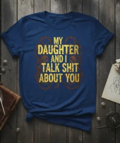 Bold yellow text "MY DAUGHTER AND I TALK SHIT ABOUT YOU" with skull graphics and thorny vine border on a