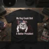 My Dog Could Shit A Better President T-Shirt with patriotic bulldog graphic and political commentary