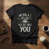 Black t-shirt featuring the text "MY DOG & I TALK SHIT ABOUT YOU" with a grumpy dog graphic wearing a