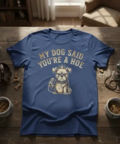 My Dog Said You're A Hoe t-shirt with a grumpy pug holding a microphone and wearing a crown