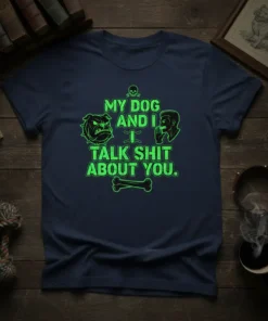 My Dog And I Talk Shit About You quote on a navy t-shirt, featuring bulldog and person graphics with a