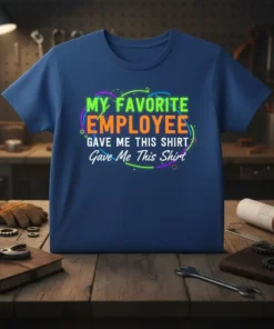 My Favorite Employee Gave Me This Shirt tee design featuring colorful text and a playful border