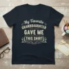 My Favorite Granddaughter GAVE ME THIS SHIRT text on a navy blue t-shirt