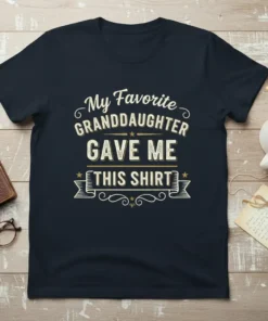My Favorite Granddaughter GAVE ME THIS SHIRT text on a navy blue t-shirt