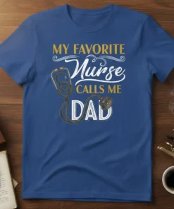My Favorite Nurse Calls Me Dad text with stethoscope graphic on a blue t-shirt