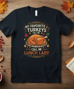 My Favorite Turkeys Call Me Lunch Lady Thanksgiving t-shirt with a roasted turkey graphic and fall leaves