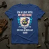 T-shirt with text "I'm In Love With My Girlfriend Don't Talk To Me She Has A Nuclear Bomb" and a