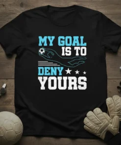 Soccer goalie t-shirt with text "MY GOAL IS TO DENY YOURS" and a graphic of a hand blocking a soccer