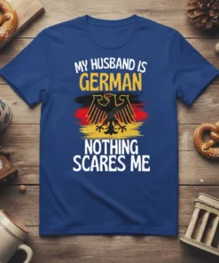 My Husband Is German Nothing Scares Me t-shirt with German eagle and flag graphic
